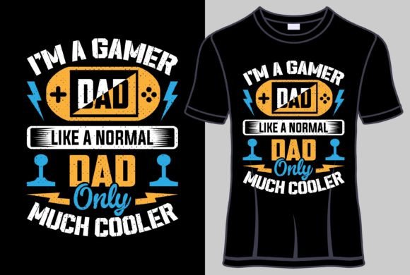 I'm a Gamer Dad Like a T-Shirt Design
