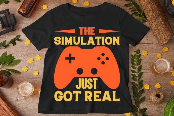The Simulation Just Got Real: More Than Just a Gaming T-Shirt